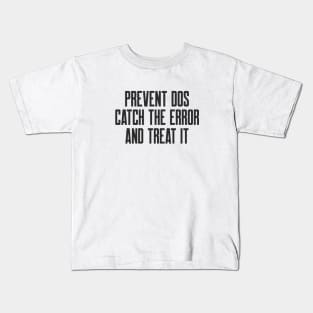 Secure Coding Prevent DoS Catch the Error and Threat It Kids T-Shirt